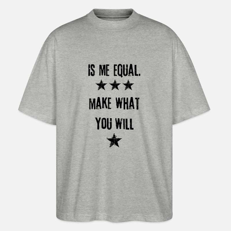 Is me equal - Stanley/Stella Oversized Unisex Bio T-Shirt Blaster 2.0 - Grau meliert