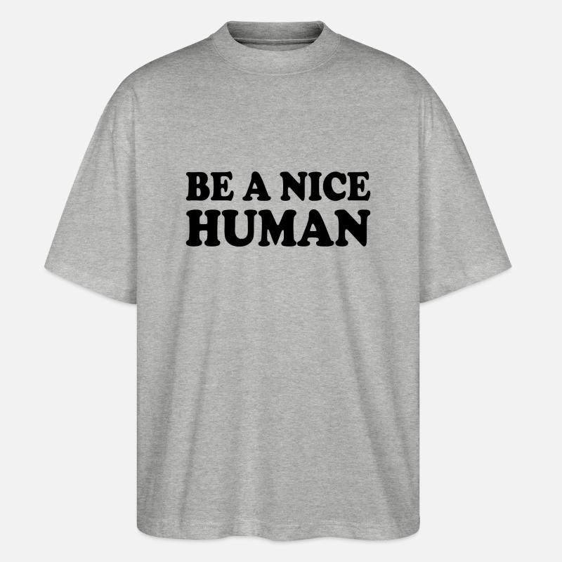 Be a nice human - Stanley/Stella Oversized Unisex Bio T-Shirt Blaster 2.0 - Grau meliert