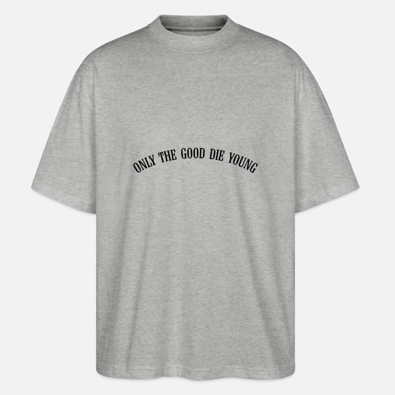 only_the_good_die_young_vec_1de - Stanley/Stella Oversized Unisex Bio T-Shirt Blaster 2.0 - Grau meliert