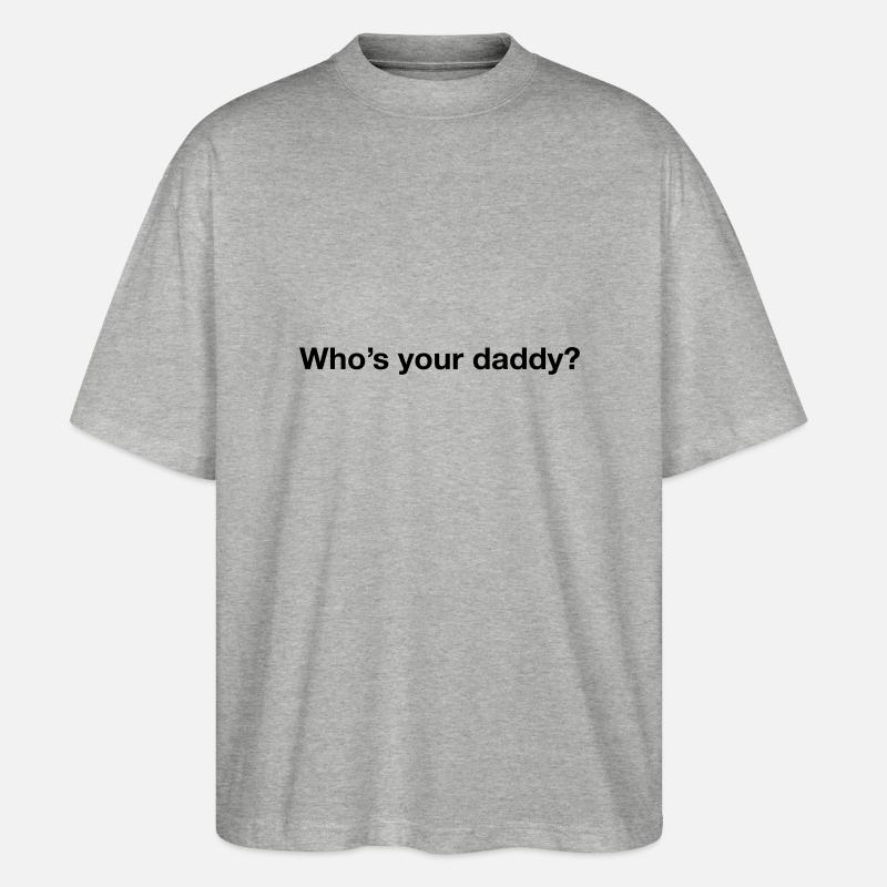 Who's your daddy? - Stanley/Stella Oversized Unisex Bio T-Shirt Blaster 2.0 - Grau meliert