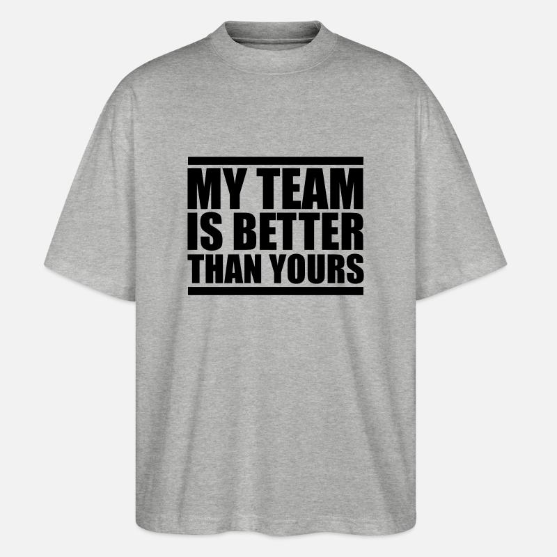 my team is better design - Stanley/Stella Oversized Unisex Bio T-Shirt Blaster 2.0 - Grau meliert