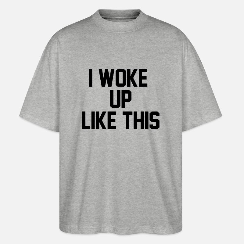 I woke up like this - Stanley/Stella Oversized Unisex Bio T-Shirt Blaster 2.0 - Grau meliert