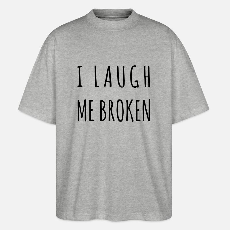 I laugh me broken - Stanley/Stella Oversized Unisex Bio T-Shirt Blaster 2.0 - Grau meliert