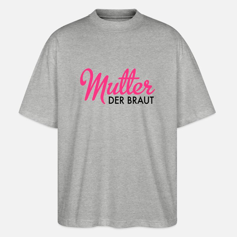Mutter der Braut - Stanley/Stella Oversized Unisex Bio T-Shirt Blaster 2.0 - Grau meliert