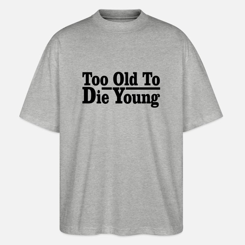 too old to die young - Stanley/Stella Oversized Unisex Bio T-Shirt Blaster 2.0 - Grau meliert