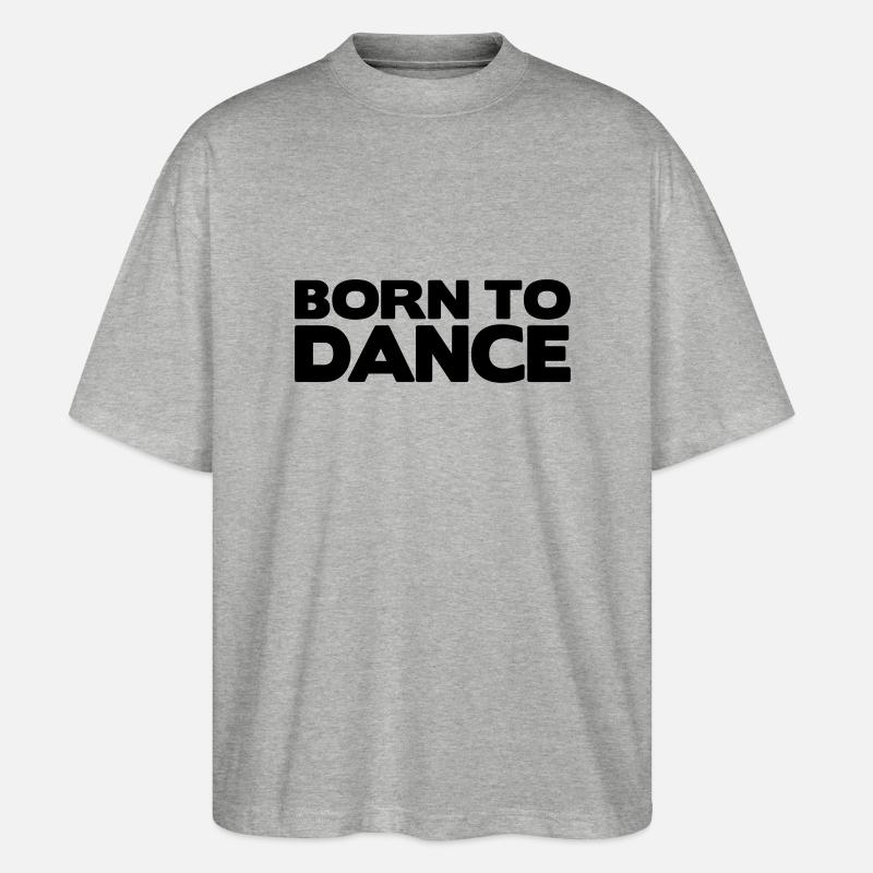 born to dance - Stanley/Stella Oversized Unisex Bio T-Shirt Blaster 2.0 - Grau meliert