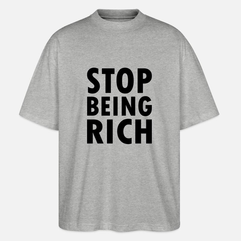 Stop being rich - Stanley/Stella Oversized Unisex Bio T-Shirt Blaster 2.0 - Grau meliert