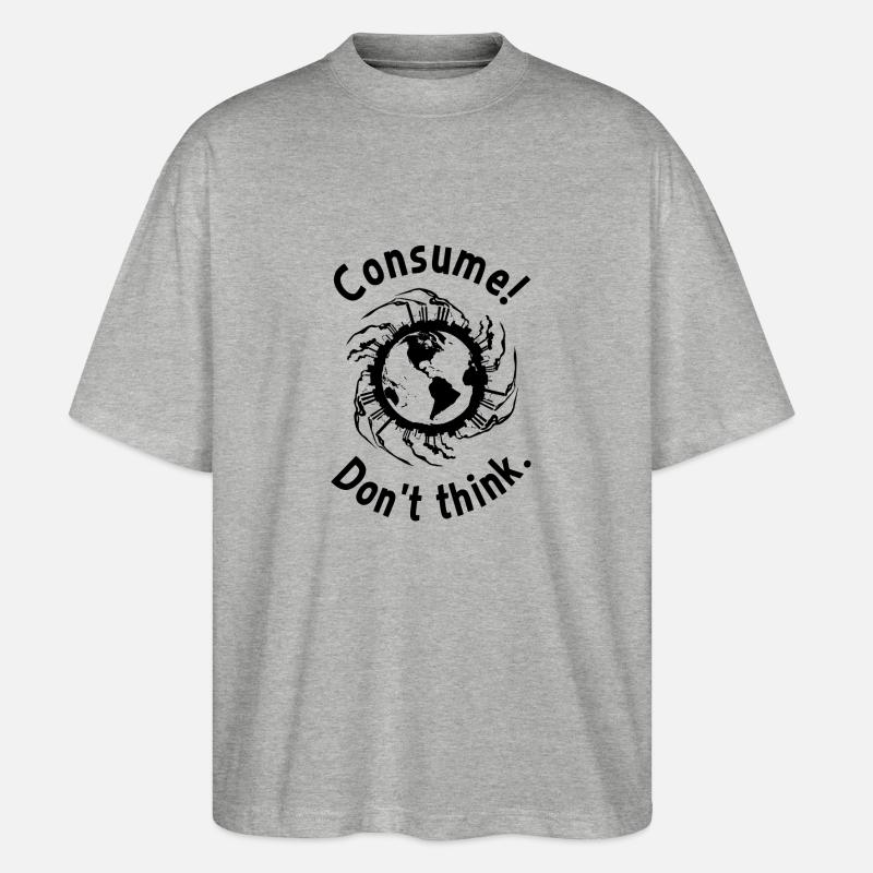 Consume! Don't think. - Stanley/Stella Oversized Unisex Bio T-Shirt Blaster 2.0 - Grau meliert