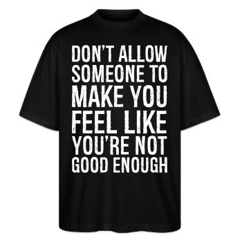 don't allow someone to make you feel like you're n - Stanley/Stella Oversized Unisex Bio T-Shirt Blaster 2.0 - Schwarz - Vorne - Alina (178cm) & Michal (187cm)