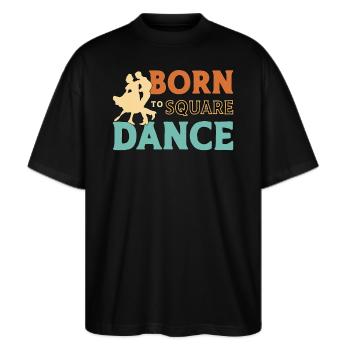 Square Dancing Born To Square Dance Country Dance - Stanley/Stella Oversized Unisex Bio T-Shirt Blaster 2.0 - Schwarz - Vorne - Alina (178cm) & Michal (187cm)