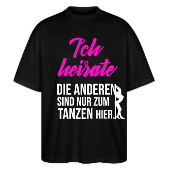 Ich heirate die anderen sind nur zum tanzen hier - Stanley/Stella Oversized Unisex Bio T-Shirt Blaster 2.0 - Schwarz - Vorne - Alina (178cm) & Michal (187cm)