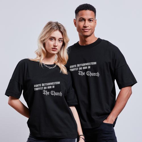echte Betschwestern triffst du nur in The Church - Stanley/Stella Unisex Oversize Bio-T-Shirt BLASTER