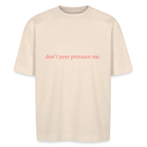 The Commercial ''don't peer pressure me.'' (Peach) - Stanley/Stella BLASTER unisex oversize organic T-shirt