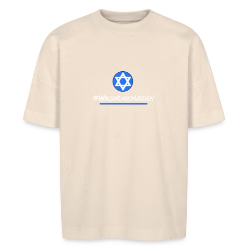Wir sind auch Juden - Stanley/Stella Unisex Oversize Bio-T-Shirt BLASTER