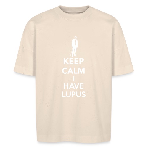 Keep Calm I Have Lupus - Stanley/Stella BLASTER unisex oversize organic T-shirt