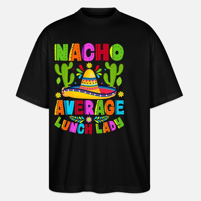 Nacho Average Lunch Lady - Stanley/Stella Oversized Unisex Bio T-Shirt Blaster 2.0 - Schwarz