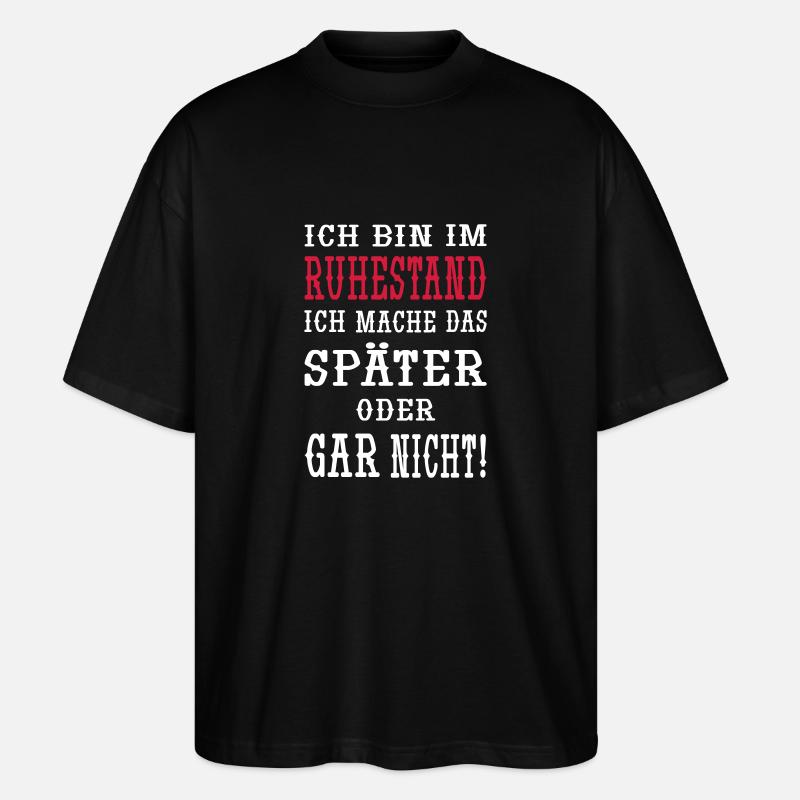 Ich bin im Ruhestand - Stanley/Stella Oversized Unisex Bio T-Shirt Blaster 2.0 - Schwarz