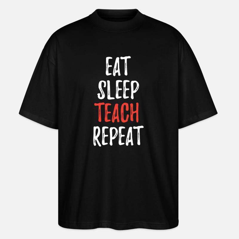 Eat Sleep Teach Repeat - Stanley/Stella Oversized Unisex Bio T-Shirt Blaster 2.0 - Schwarz