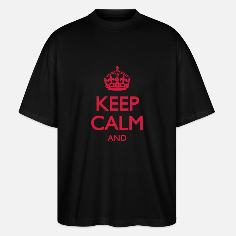 Keep Calm and - Stanley/Stella Oversized Unisex Bio T-Shirt Blaster 2.0 - Schwarz