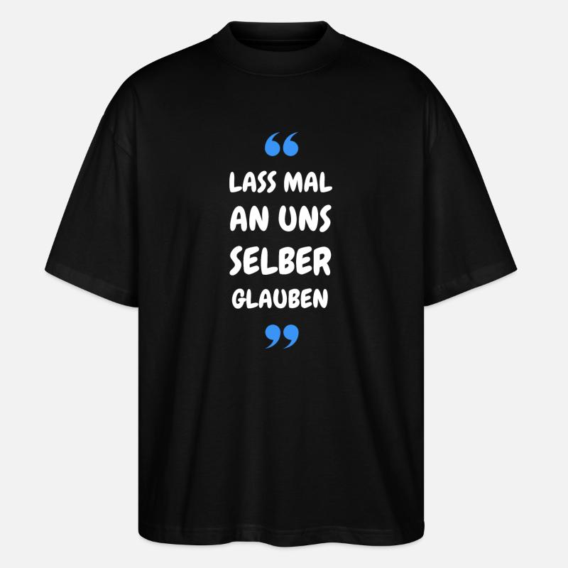Lass mal an uns selber glauben - Stanley/Stella Oversized Unisex Bio T-Shirt Blaster 2.0 - Schwarz