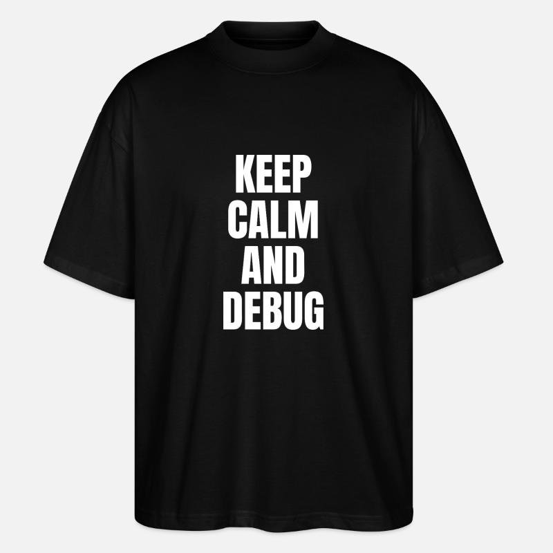 KEEP CALM AND DEBUG - Stanley/Stella Oversized Unisex Organic T-shirt Blaster 2.0 - black