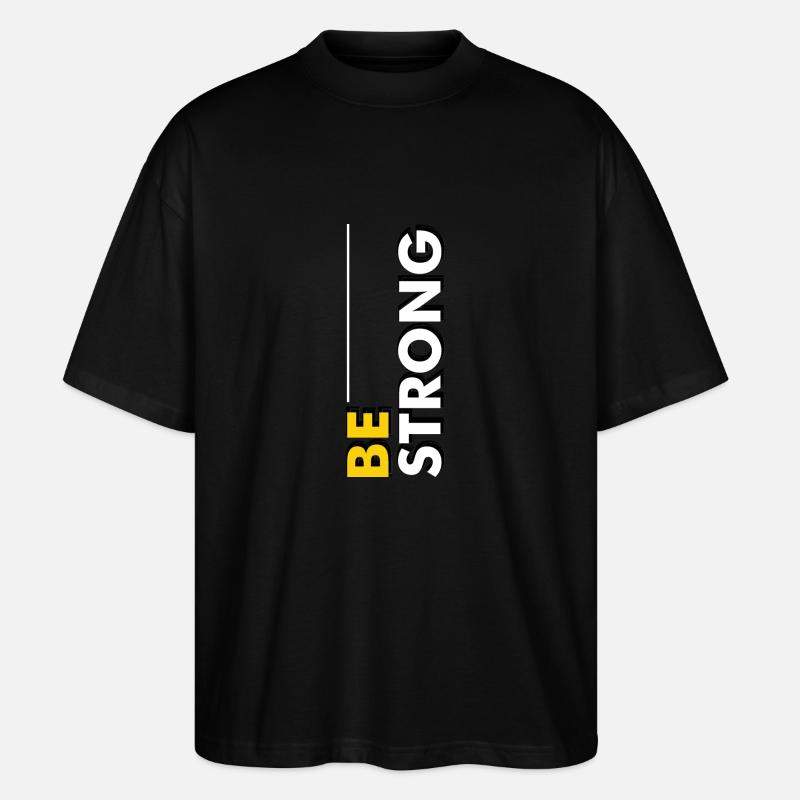 Be strong - Stanley/Stella Oversized Unisex Bio T-Shirt Blaster 2.0 - Schwarz
