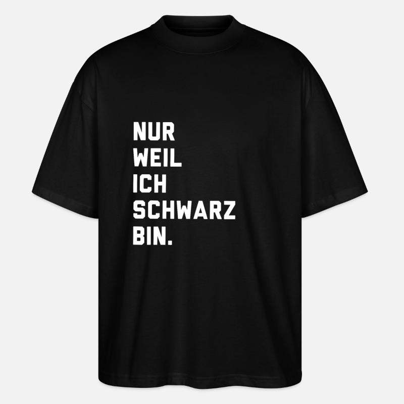 Nur weil ich schwarz bin - Stanley/Stella Oversized Unisex Bio T-Shirt Blaster 2.0 - Schwarz