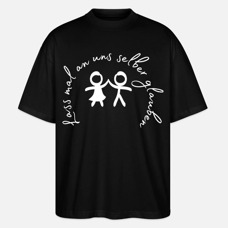 Lass mal an uns selber glauben. - Stanley/Stella Oversized Unisex Bio T-Shirt Blaster 2.0 - Schwarz