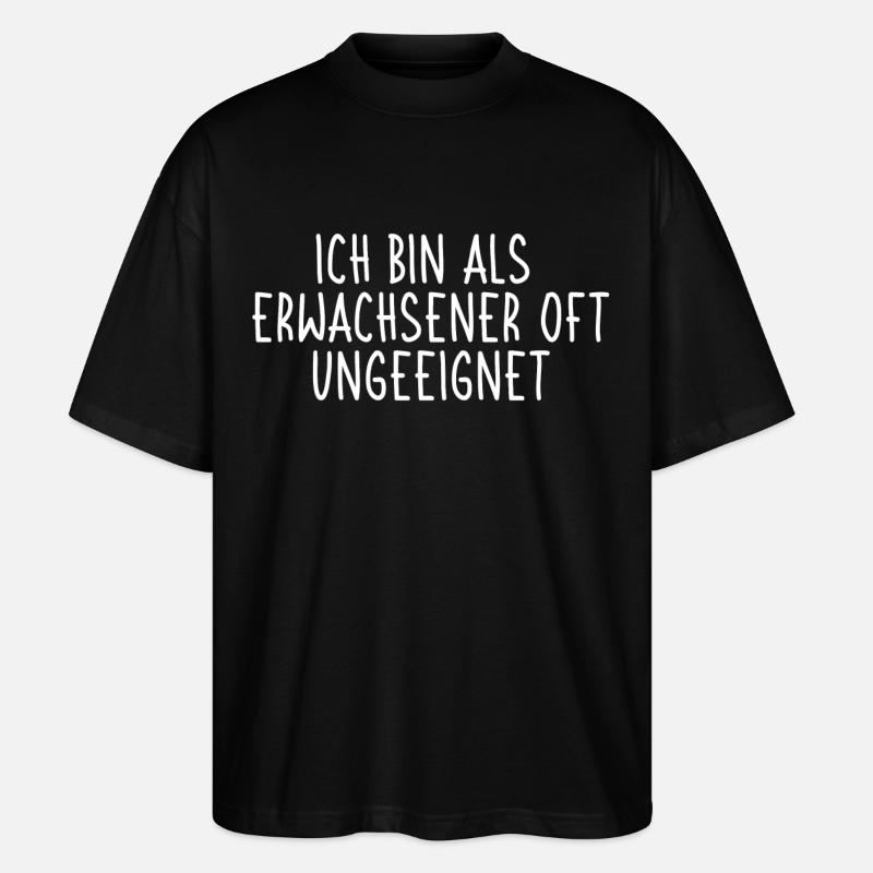 Ich bin als Erwachsener oft ungeeignet - Stanley/Stella Oversized Unisex Bio T-Shirt Blaster 2.0 - Schwarz