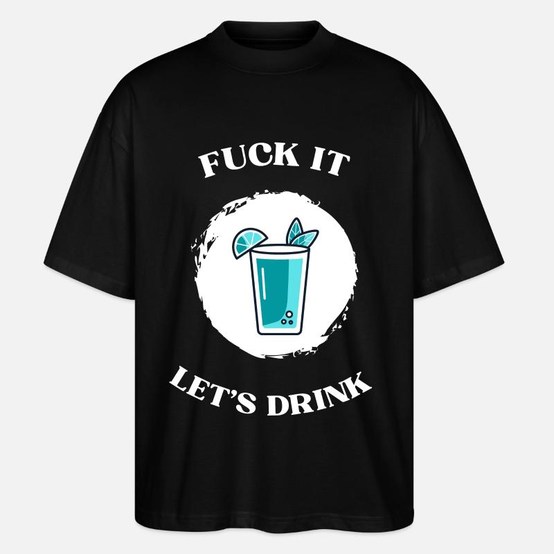 Fuck It lets drink - Stanley/Stella Oversized Unisex Bio T-Shirt Blaster 2.0 - Schwarz