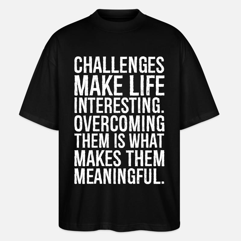 challenges make life interesting - Stanley/Stella Oversized Unisex Organic T-shirt Blaster 2.0 - black