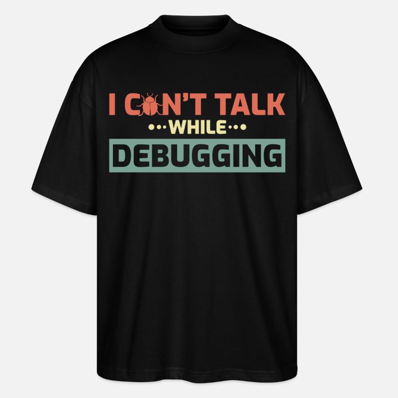 I Can't Talk While Debugging - Stanley/Stella Oversized Unisex Organic T-shirt Blaster 2.0 - black