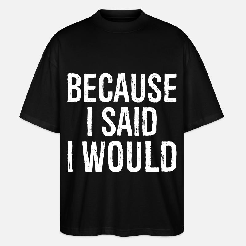 because I said I would - Stanley/Stella Oversized Unisex Bio T-Shirt Blaster 2.0 - Schwarz