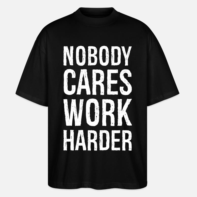 Nobody cares work harder - Stanley/Stella Oversized Unisex Bio T-Shirt Blaster 2.0 - Schwarz