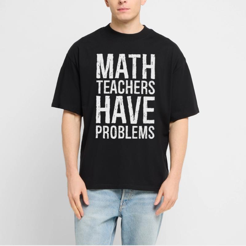 math teachers have problems Stanley/Stella Oversized Unisex Organic T-shirt Blaster 2.0