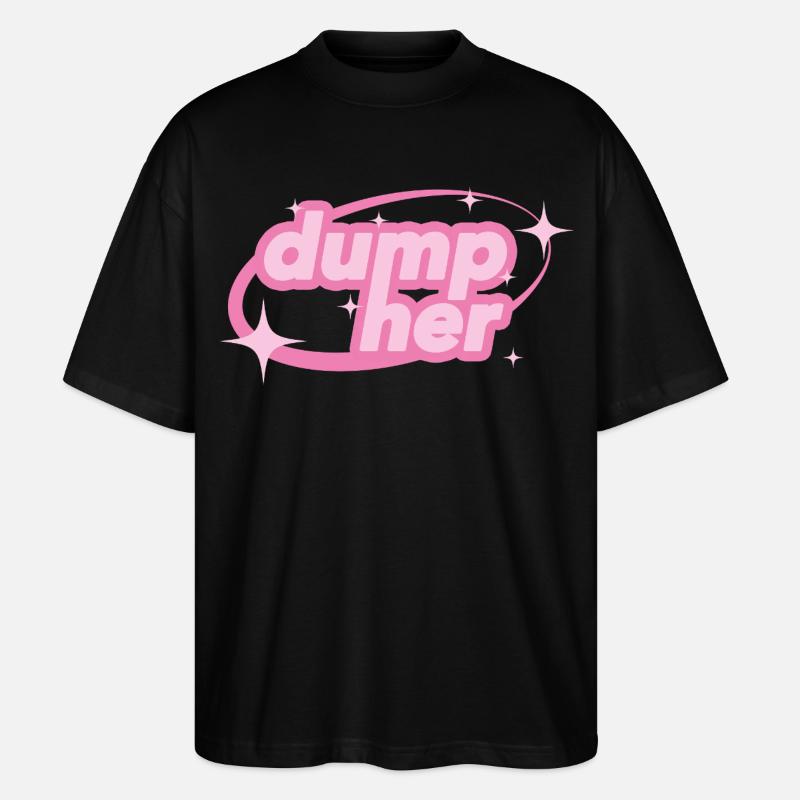 Dump Her – Y2K Statement - Stanley/Stella Oversized Unisex Bio T-Shirt Blaster 2.0 - Schwarz