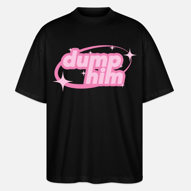 Dump Him – Girly Y2K Statement - Stanley/Stella Oversized Unisex Bio T-Shirt Blaster 2.0 - Schwarz