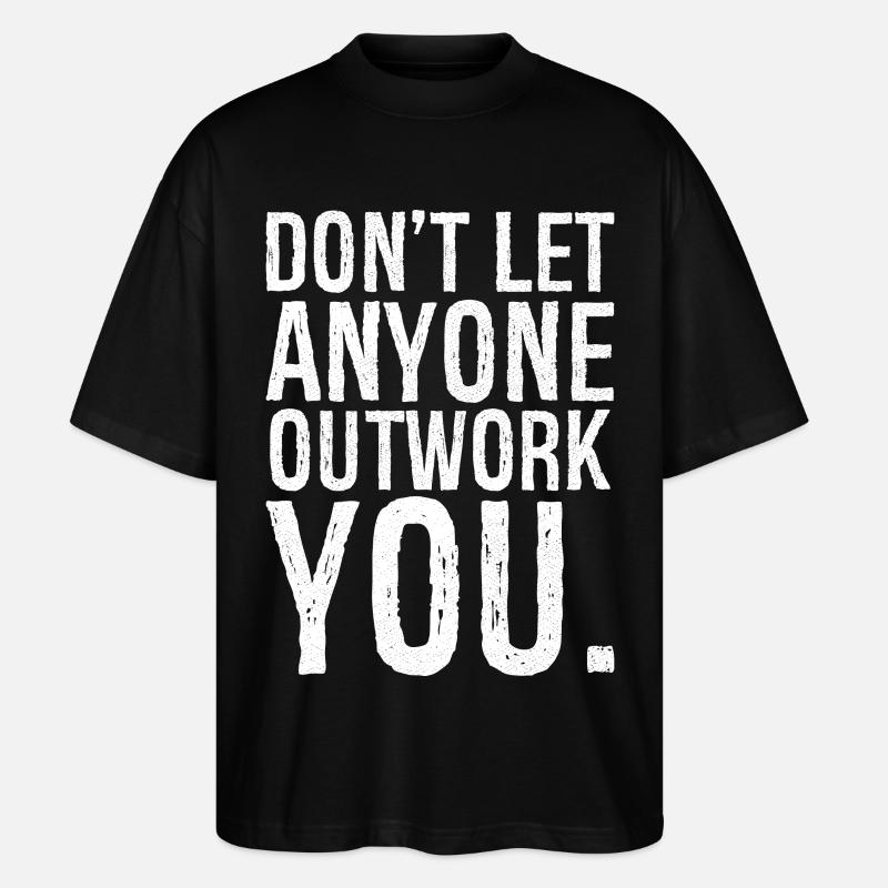 don't let anyone outwork you - Stanley/Stella Oversized Unisex Bio T-Shirt Blaster 2.0 - Schwarz