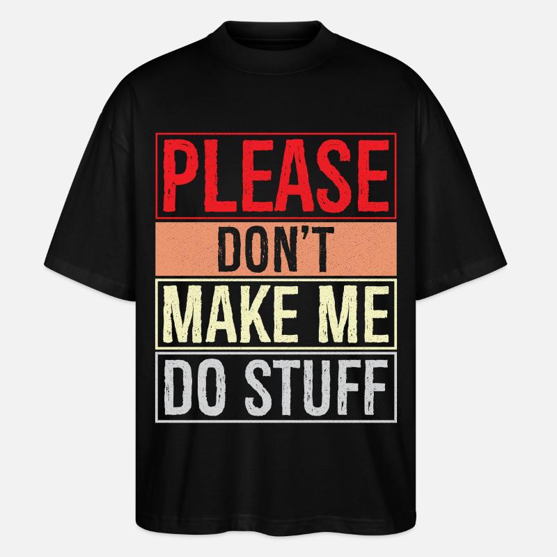 please don't make me do stuff - Stanley/Stella Oversized Unisex Bio T-Shirt Blaster 2.0 - Schwarz