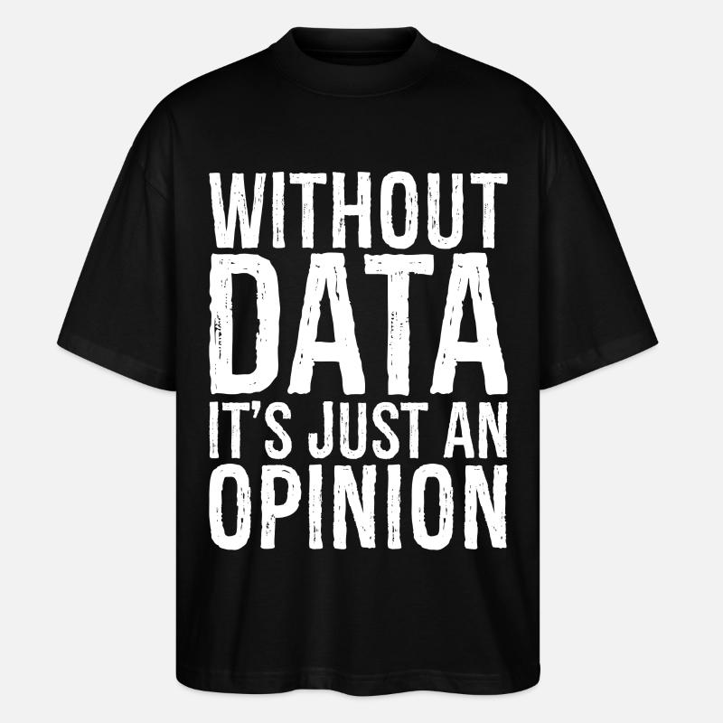 without data it's just an opinion - Stanley/Stella Oversized Unisex Bio T-Shirt Blaster 2.0 - Schwarz