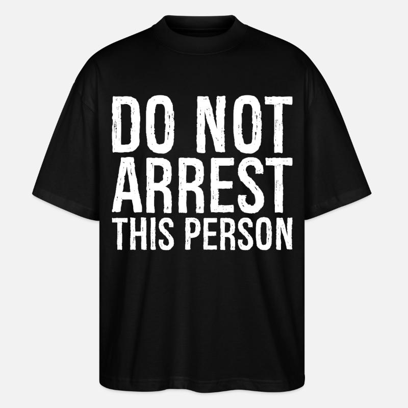 do not arrest this person - Stanley/Stella Oversized Unisex Bio T-Shirt Blaster 2.0 - Schwarz