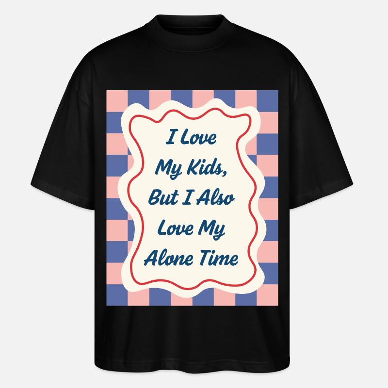 I Love my Alone Time – Eltern-Statement - Stanley/Stella Oversized Unisex Bio T-Shirt Blaster 2.0 - Schwarz