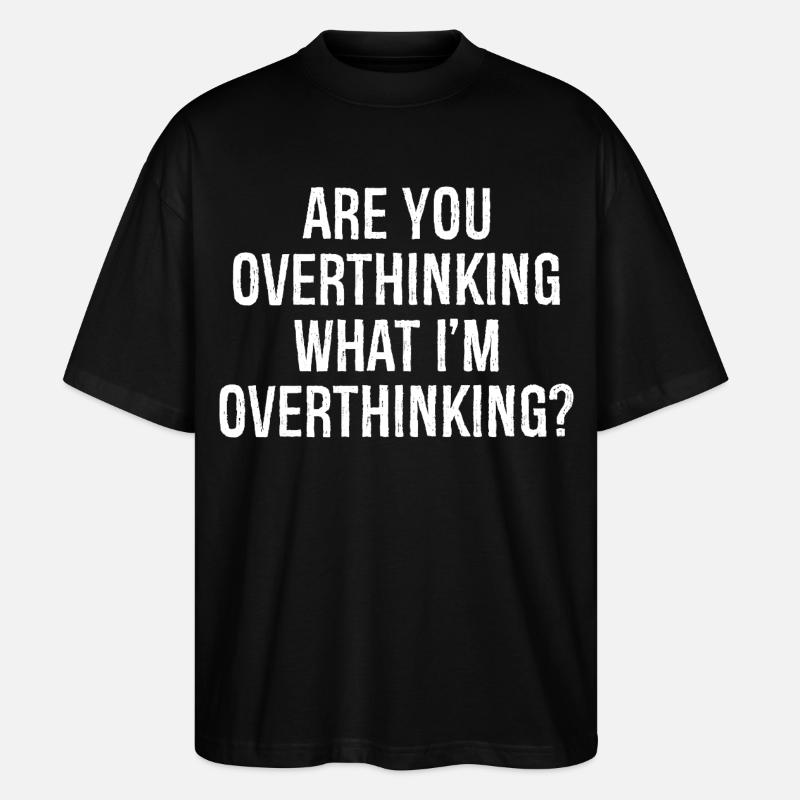 are you overthinking what I'm overthinking - Stanley/Stella Oversized Unisex Bio T-Shirt Blaster 2.0 - Schwarz