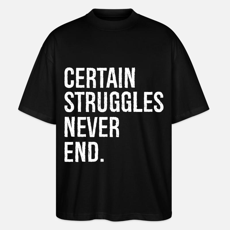 certain struggles never end - Stanley/Stella Oversized Unisex Organic T-shirt Blaster 2.0 - black