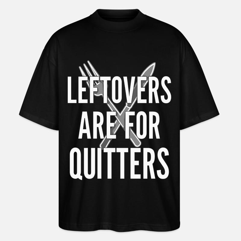 Leftovers Are For Quitters Essensspruch - Stanley/Stella Oversized Unisex Bio T-Shirt Blaster 2.0 - Schwarz