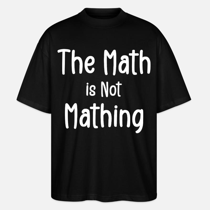 the math is not mathing - T-shirt bio Blaster 2.0 coupe oversize Stanley/Stella Unisexe - noir