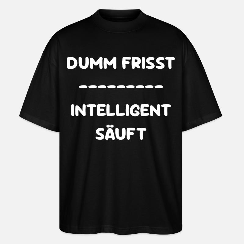 Dumm Frisst - Intelligent Säuft - Stanley/Stella Oversized Unisex Bio T-Shirt Blaster 2.0 - Schwarz