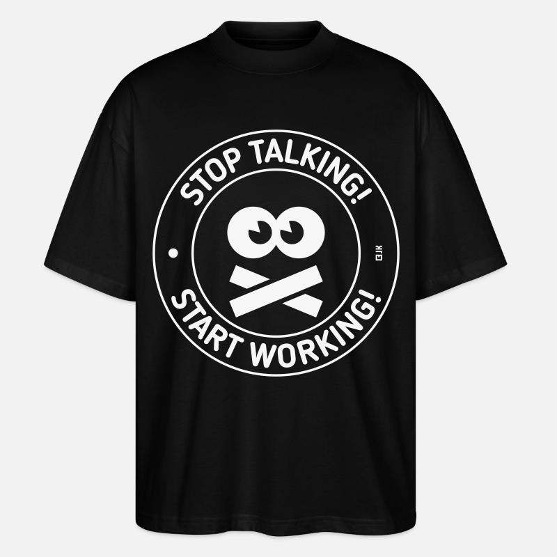 Stop Talking! Start Working! (White) - Stanley/Stella Oversized Unisex Bio T-Shirt Blaster 2.0 - Schwarz