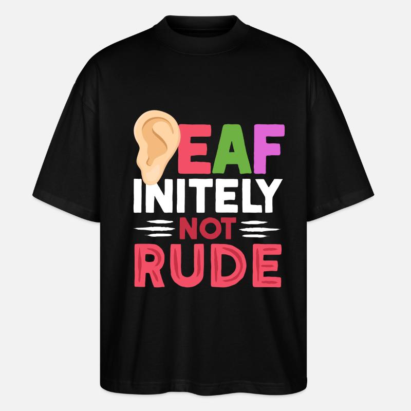 Deaf Deaf Deaf-initely Not Rude - Stanley/Stella Oversized Unisex Organic T-shirt Blaster 2.0 - black