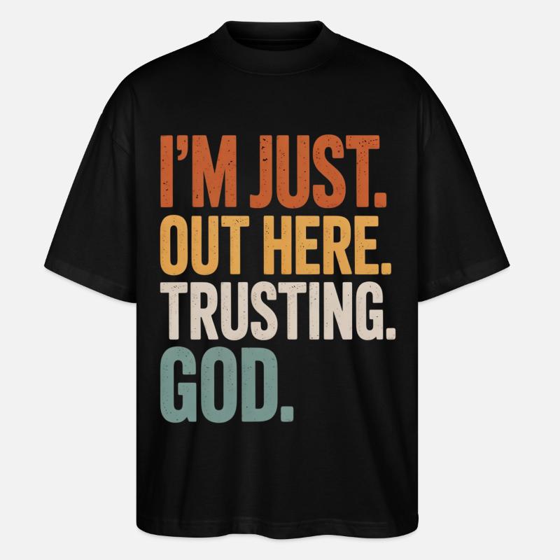 I'M JUST OUT HERE TRUSTING GOD - Stanley/Stella Oversized Unisex Bio T-Shirt Blaster 2.0 - Schwarz